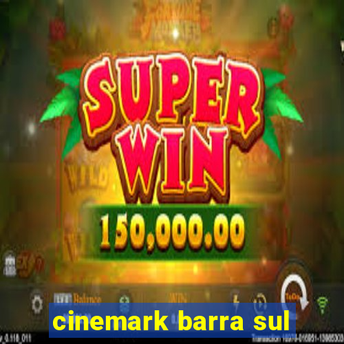 cinemark barra sul